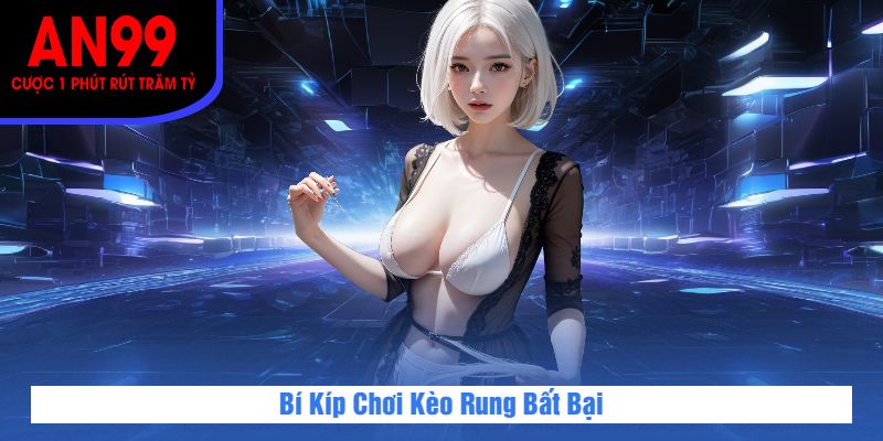Bí Kíp Chơi Kèo Rung Bất Bại