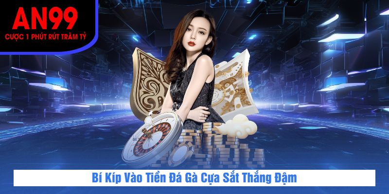 Bí Kíp Vào Tiền Đá Gà Cựa Sắt Thắng Đậm