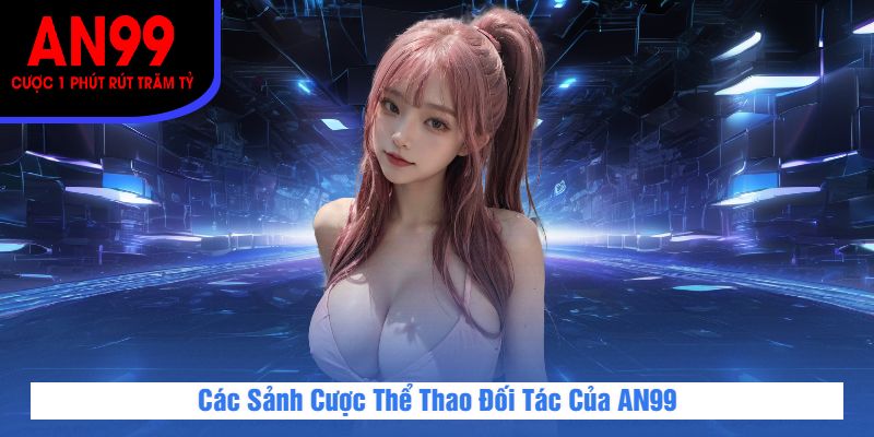 Các Sảnh Cược Thể Thao Đối Tác Của AN99
