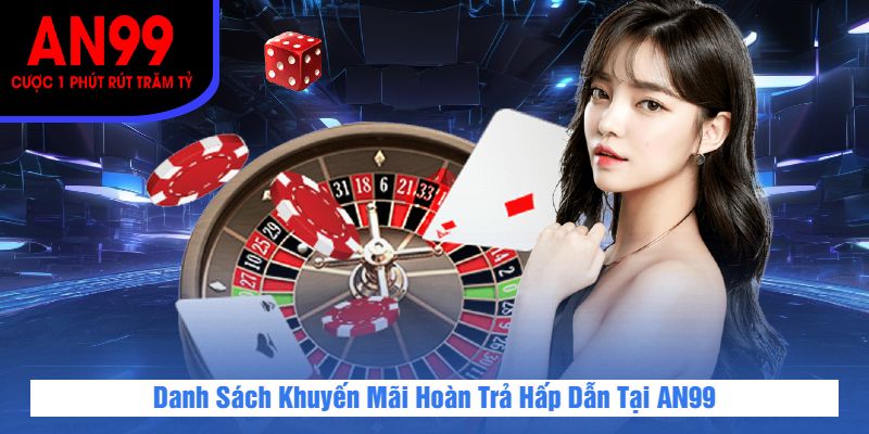 Danh Sách Khuyến Mãi Hoàn Trả Hấp Dẫn Tại AN99