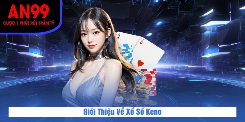 Giới Thiệu Về Xổ Số Keno