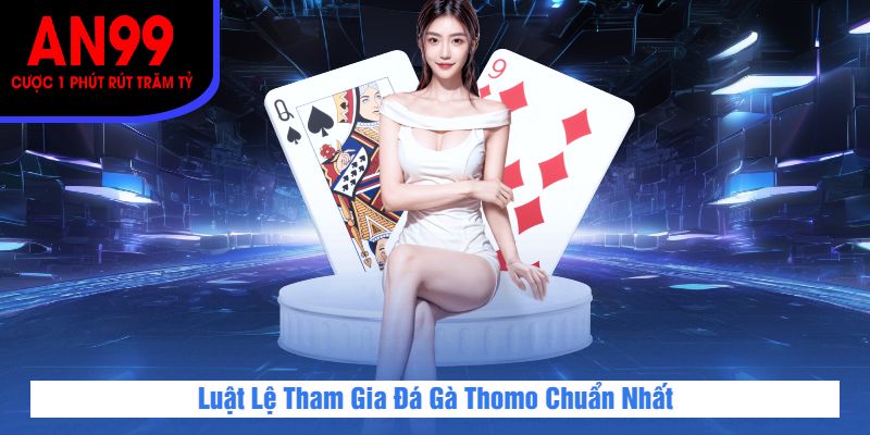 Luật Lệ Tham Gia Đá Gà Thomo Chuẩn Nhất