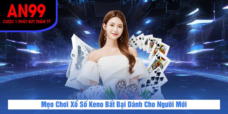Mẹo Chơi Xổ Số Keno Bất Bại Dành Cho Người Mới