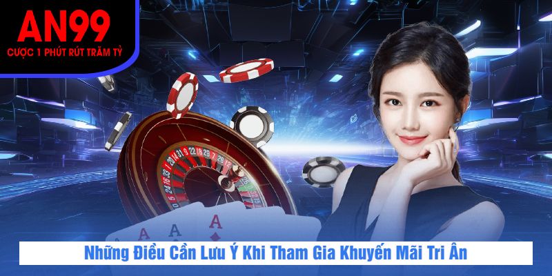 Các Lưu Ý Khi Tham Gia Khuyến Mãi Tri Ân
