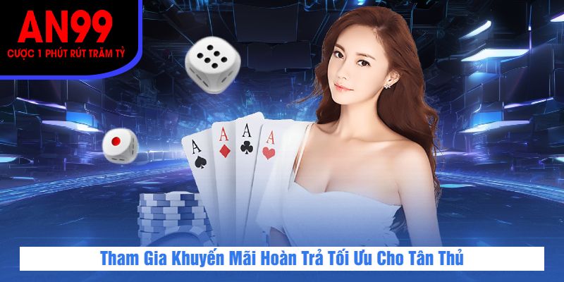 Tham Gia Khuyến Mãi Hoàn Trả Tối Ưu Cho Tân Thủ