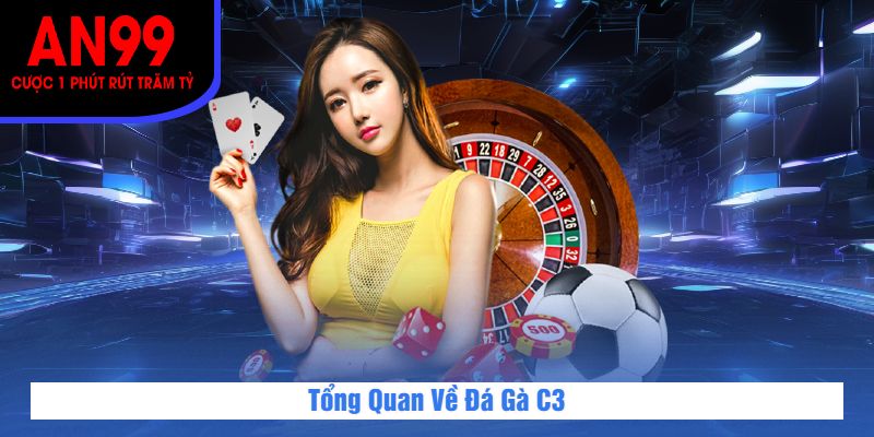 Tổng Quan Về Đá Gà C3
