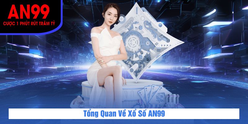 Tổng Quan Về Xổ Số AN99