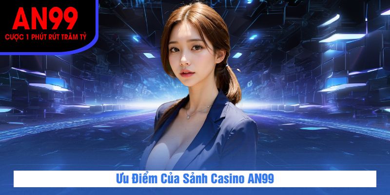 Ưu Điểm Của Sảnh Casino AN99